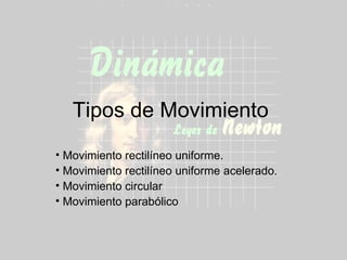 Tipos de Movimiento  ,[object Object],[object Object],[object Object],[object Object]