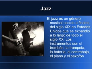 Musica Popular La musica popular es la que está compuesta para comercializarse y venderse. Las más conocidas son: el Rock 'n' Roll, el Pop, el R&B y el Jazz. 