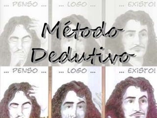 Método 
Dedutivo 
 