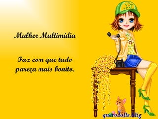 Mulher Multimídia Faz com que tudo pareça mais bonito. 