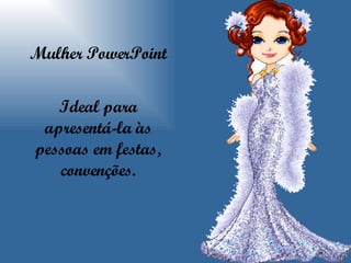 Mulher PowerPoint Ideal para apresentá-la às pessoas em festas, convenções. 