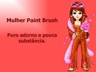 Mulher Paint Brush Puro adorno e pouca substância. 