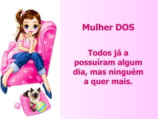 Mulher DOS Todos já a possuíram algum dia, mas ninguém a quer mais. 