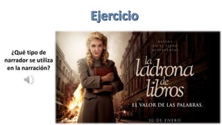 ¿Qué tipo de
narrador se utiliza
en la narración?
 