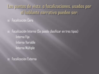    Focalización Cero

   Focalización Interna (Se puede clasificar en tres tipos)
       Interna Fija
       Interna Variable
       Interna Múltiple

   Focalización Externa
 