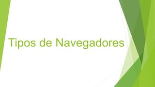 Tipos de Navegadores
 