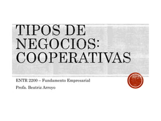 ENTR 2200 – Fundamento Empresarial
Profa. Beatriz Arroyo
 
