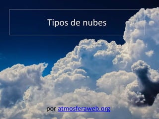 Tipos de nubes
por atmosferaweb.org
 