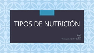 CTIPOS DE NUTRICIÓN
UAEH
Icsa
Julissa Hernández Cabera
 