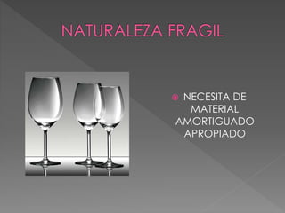  NECESITA DE
MATERIAL
AMORTIGUADO
APROPIADO
 