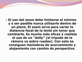 El zoom Se puede simular un travelling de acercamiento o alejamiento (también llamado plano de avance) mediante el zoom de la cámara. Sin embargo, este recurso da como resultado un efecto muy poco realista. La perspectiva no cambia, simplemente conseguimos hacer más grande una porción de la imagen.