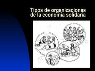 Tipos de organizaciones de la economía solidaria 