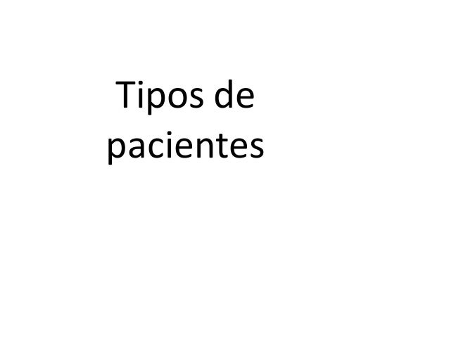Tipos de pacientes Tipos de pacientes