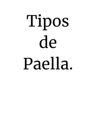 Tipos  
de  
Paella. 
 
 
 