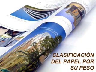 CLASIFICACIÓN DEL PAPEL POR SU PESO 