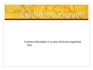 Expositive paragraph
It shows information in a very strict and organiced
way.
 