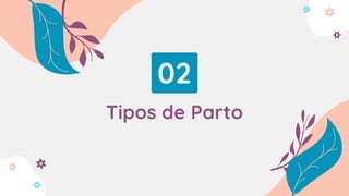 02
Tipos de Parto
 