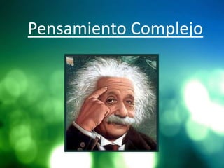 Pensamiento Complejo
 