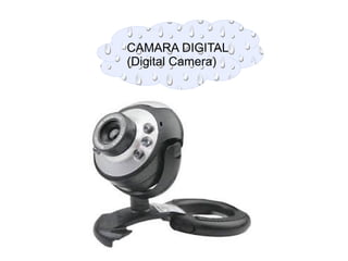 CAMARA DIGITAL
(Digital Camera)
 