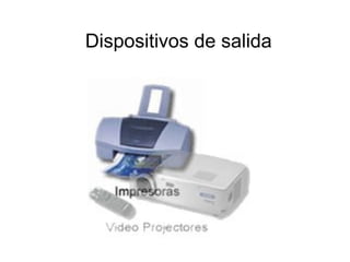 Dispositivos de salida
 