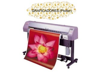 GRAFICADORES (Plotter)
 