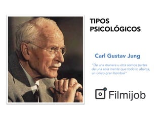 Carl Gustav Jung
TIPOS
PSICOLÓGICOS
“De una manera u otra somos partes
de una sola mente que todo lo abarca,
un único gran hombre”
 