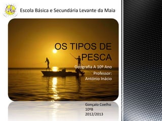 Geografia A 10º Ano
Professor:
António Inácio
Escola Básica e Secundária Levante da Maia
Gonçalo Coelho
10ºB
2012/2013
 
