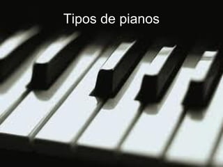 Tipos de pianos
 
