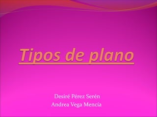 Desiré Pérez Serén
Andrea Vega Mencía
 