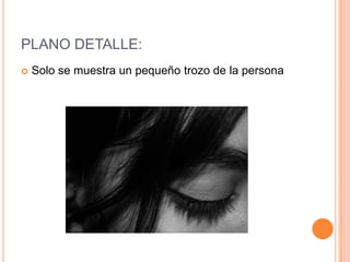 PLANO DETALLE:Solo se muestra un pequeño trozo de la persona