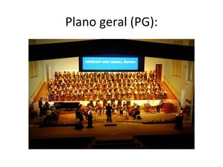 Plano geral (PG):
 