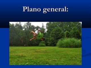 Plano general:
 
