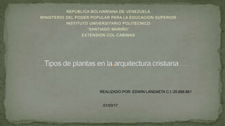 REPUBLICA BOLIVARIANA DE VENEZUELA
MINISTERIO DEL PODER POPULAR PARA LA EDUCACION SUPERIOR
INSTITUTO UNIVERSITARIO POLITECNICO
“SANTIAGO MARIÑO”
EXTENSION COL-CABIMAS
REALIZADO POR: EDWIN LANDAETA C.I.:25.666.861
01/03/17
 