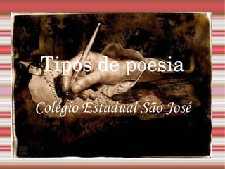 Tipos de poesia Colégio Estadual São José 