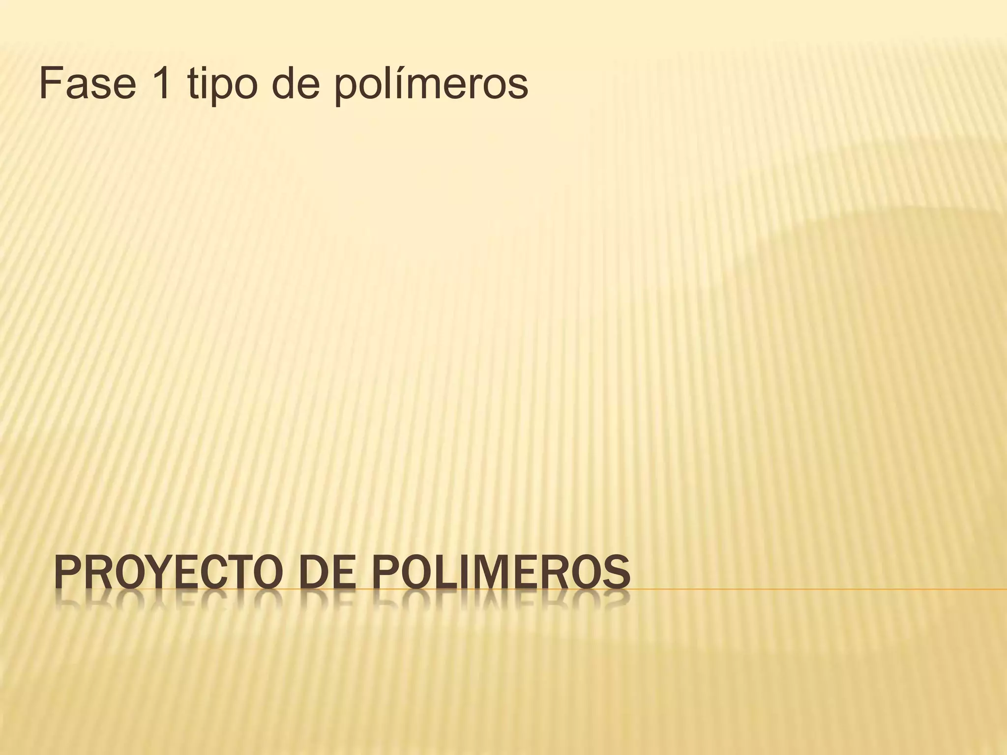 Tipos de polimeros fase 1 | PPT