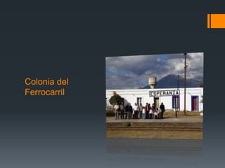 Colonia del
Ferrocarril
 