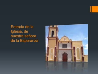 Entrada de la
Iglesia, de
nuestra señora
de la Esperanza
 