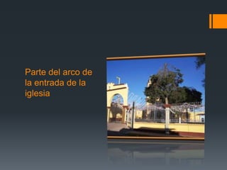 Parte del arco de
la entrada de la
iglesia
 