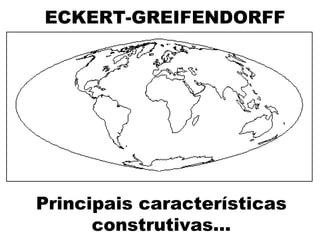ECKERT-GREIFENDORFF Principais características construtivas... 