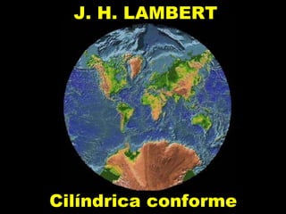 J. H. LAMBERT Cilíndrica conforme 