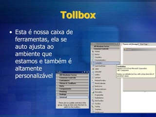 Tollbox
• Esta é nossa caixa de
ferramentas, ela se
auto ajusta ao
ambiente que
estamos e também é
altamente
personalizável
 