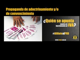 Propaganda de adoctrinamiento y/o
de convencimiento