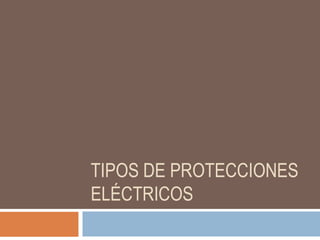 Tipos de protecciones eléctricos  