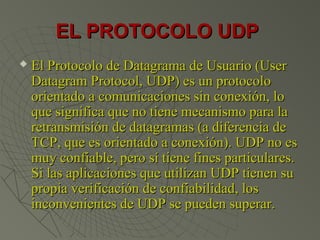 EL PROTOCOLO UDPEL PROTOCOLO UDP
 El Protocolo de Datagrama de Usuario (UserEl Protocolo de Datagrama de Usuario (User
Da...