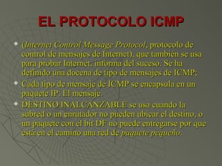EL PROTOCOLO ICMPEL PROTOCOLO ICMP
 ((Internet Control Message ProtocolInternet Control Message Protocol, protocolo de, p...