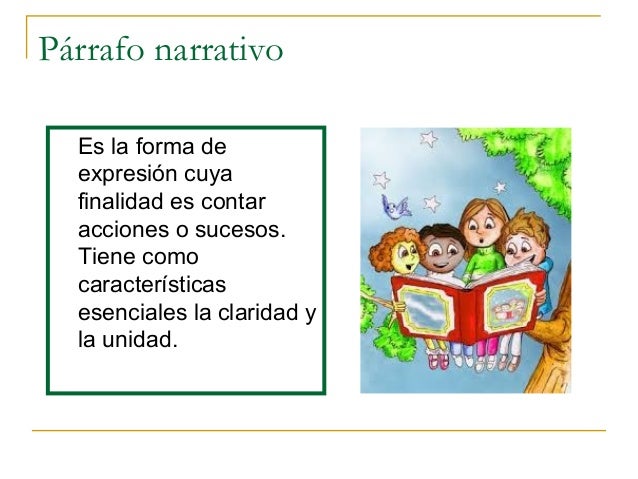 Párrafo narrativo Es la forma de expresión cuya finalidad es contar acciones o sucesos. Tiene como características ...