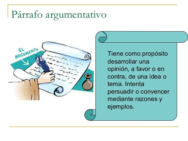 Párrafo argumentativo                        Tiene como propósito                        desarrollar una                  ...