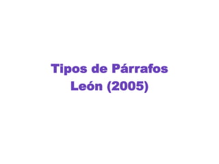 Tipos de Párrafos
   León (2005)
 