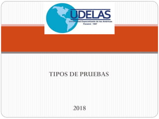 TIPOS DE PRUEBAS
2018
 