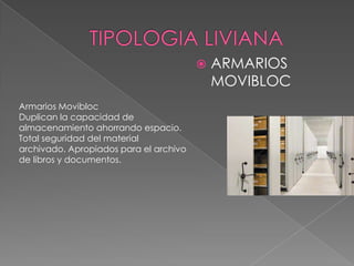 

Armarios Movibloc
Duplican la capacidad de
almacenamiento ahorrando espacio.
Total seguridad del material
archivado. Apropiados para el archivo
de libros y documentos.

ARMARIOS
MOVIBLOC

 